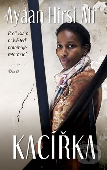 Kniha: Kacířka (Ayaan Hirsi Ali). Ikar CZ, 2016 Kniha: Kacířka (Ayaan Hirsi Ali). Ikar CZ, 2016
