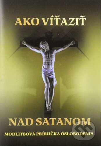 Kniha: Ako víťaziť nad satanom (Mária Vicenová). Oáza Michala Archanjela, 2015 Kniha: Ako víťaziť nad satanom (Mária Vicenová). Oáza Michala Archanjela, 2015
