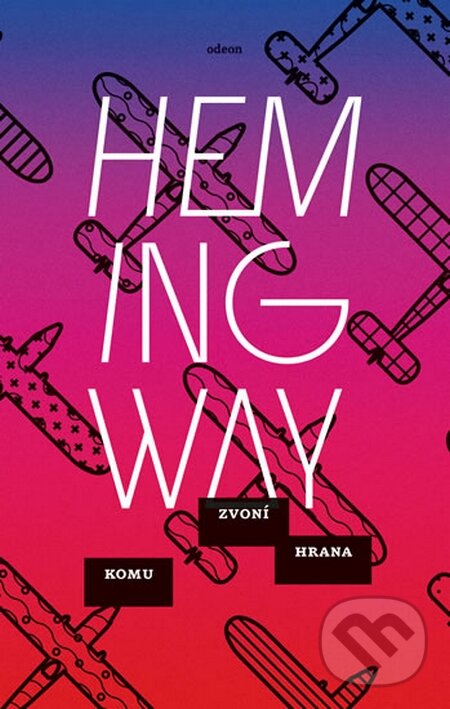 Kniha: Komu zvoní hrana (Ernest Hemingway). Odeon CZ, 2016 Kniha: Komu zvoní hrana (Ernest Hemingway). Odeon CZ, 2016