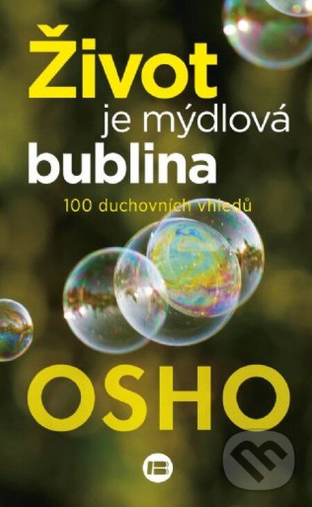 Kniha: Život je mýdlová bublina (Osho). BETA - Dobrovský, 2016 Kniha: Život je mýdlová bublina (Osho). BETA - Dobrovský, 2016