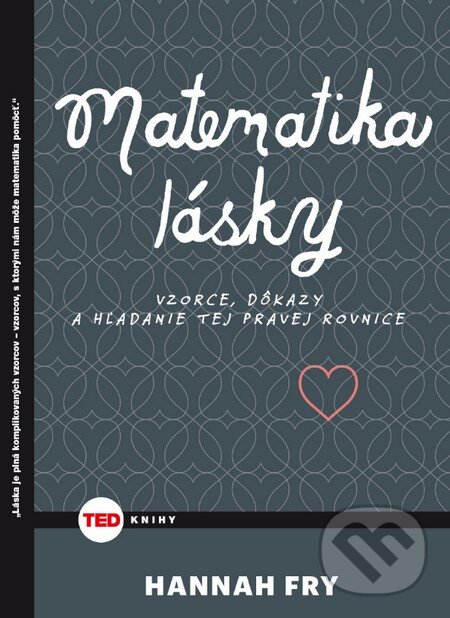 Kniha: Matematika lásky (Hannah Fry). NOXI, 2016 Kniha: Matematika lásky (Hannah Fry). NOXI, 2016