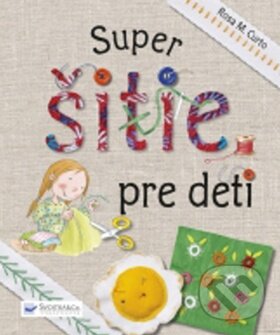 Kniha: Super šitie pre deti (Svojtka&Co.). Svojtka&Co., 2016 Kniha: Super šitie pre deti (Svojtka&Co.). Svojtka&Co., 2016