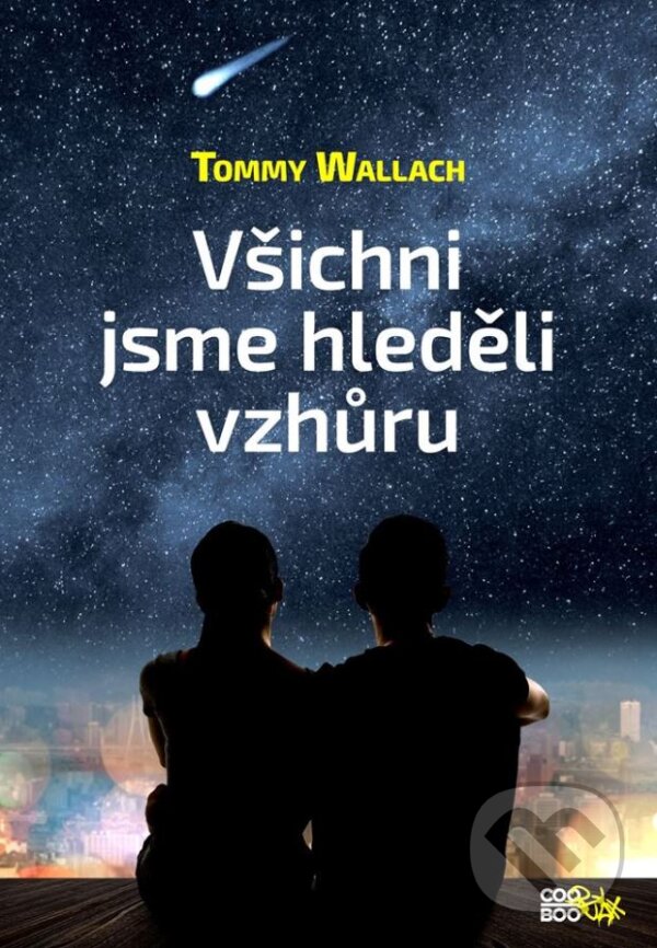 Kniha: Všichni jsme hleděli vzhůru (Tommy Wallach). CooBoo CZ, 2016 Kniha: Všichni jsme hleděli vzhůru (Tommy Wallach). CooBoo CZ, 2016