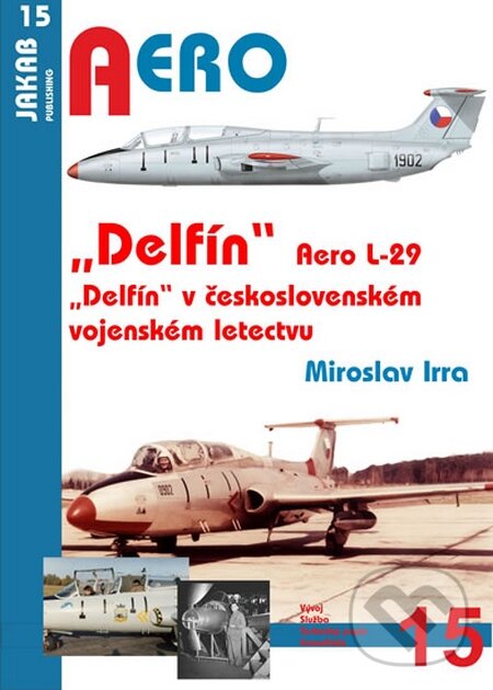 Aero L-29 „Delfín“ - 1.díl (Miroslav Irra). Jakab, 2015 Aero L-29 „Delfín“ - 1.díl (Miroslav Irra). Jakab, 2015