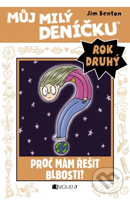 Kniha: Můj milý deníčku (2. rok): Proč mám řešit blbosti? (Jim Benton). Nakladatelství Fragment, 2016 Kniha: Můj milý deníčku (2. rok): Proč mám řešit blbosti? (Jim Benton). Nakladatelství Fragment, 2016
