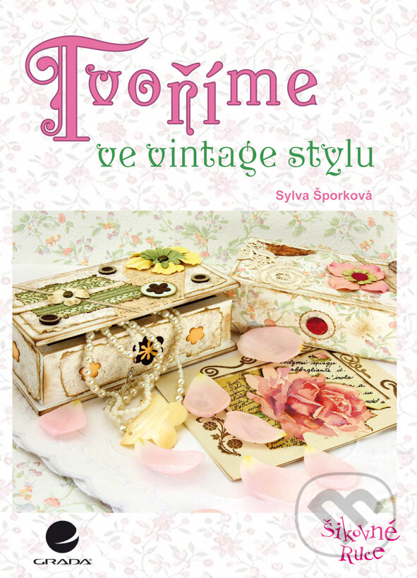 E-kniha: Tvoříme ve vintage stylu (Sylva Šporková). Grada, 2014 E-kniha: Tvoříme ve vintage stylu (Sylva Šporková). Grada, 2014