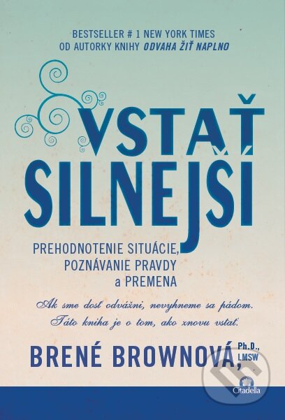 Kniha: Vstať silnejší (Brené Brown). Citadella, 2016 Kniha: Vstať silnejší (Brené Brown). Citadella, 2016