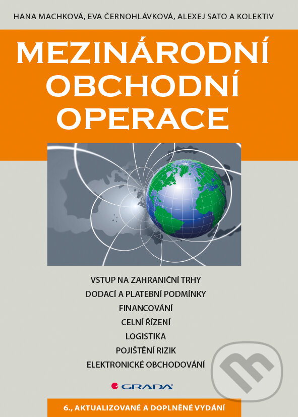 E-kniha: Mezinárodní obchodní operace (Alexej Sato, Eva Černohlávková, Hana Machková a kolektív). Grada, 2014 E-kniha: Mezinárodní obchodní operace (Alexej Sato, Eva Černohlávková, Hana Machková a kolektív). Grada, 2014