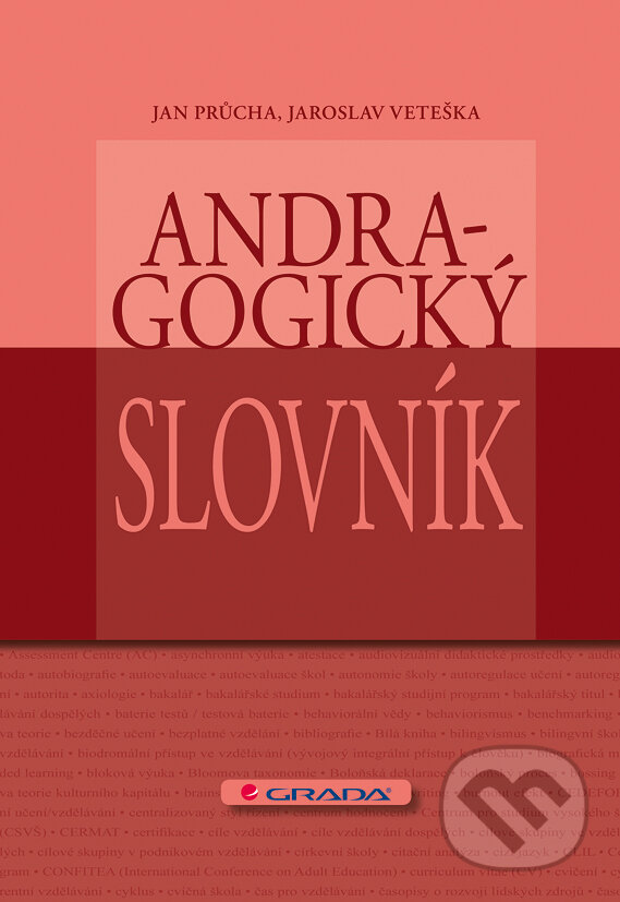 E-kniha: Andragogický slovník (Jan Průcha a Jaroslav Veteška). Grada, 2012 E-kniha: Andragogický slovník (Jan Průcha a Jaroslav Veteška). Grada, 2012