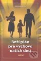 Kniha: Boží plán pre výchovu našich detí (John MacArthur). Misijná spoločnosť evanjelia Ježiša Krista Kniha: Boží plán pre výchovu našich detí (John MacArthur). Misijná spoločnosť evanjelia Ježiša Krista