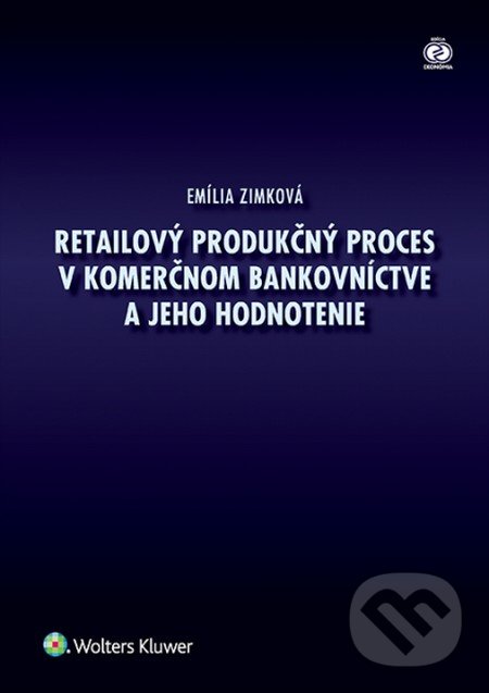 Retailový produkčný proces v komerčnom bankovníctve a jeho hodnotenie - Emília Zimková, Wolters Kluwer, 2015