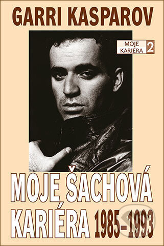 Kniha: Moje šachová kariéra (Garri Kasparov). Koršach, 2015 Kniha: Moje šachová kariéra (Garri Kasparov). Koršach, 2015