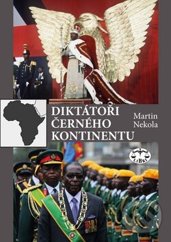 Kniha: Diktátoři černého kontinentu (Martin Nekola). Libri, 2016 Kniha: Diktátoři černého kontinentu (Martin Nekola). Libri, 2016