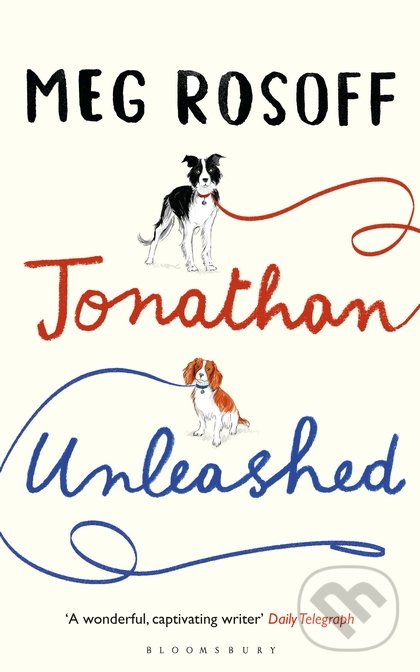 Jonathan Unleashed - Meg Rosoff, Bloomsbury, 2016