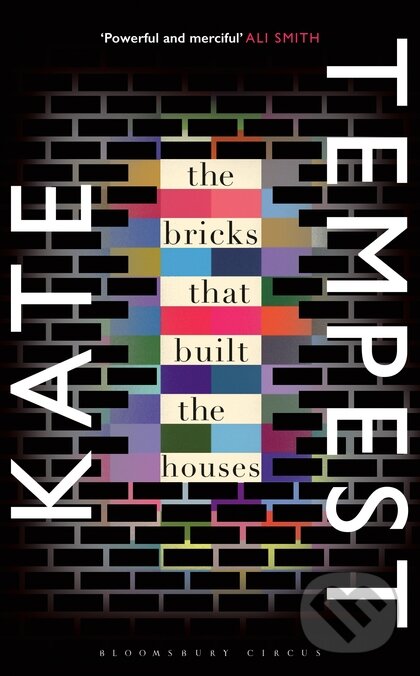 Kniha: The Bricks that Built the Houses (Kate Tempest). Bloomsbury, 2016 Kniha: The Bricks that Built the Houses (Kate Tempest). Bloomsbury, 2016