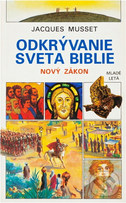 Kniha: Odkrývanie sveta biblie : Nový zákon (Jacques Musset). Mladé letá, 1992 Kniha: Odkrývanie sveta biblie : Nový zákon (Jacques Musset). Mladé letá, 1992