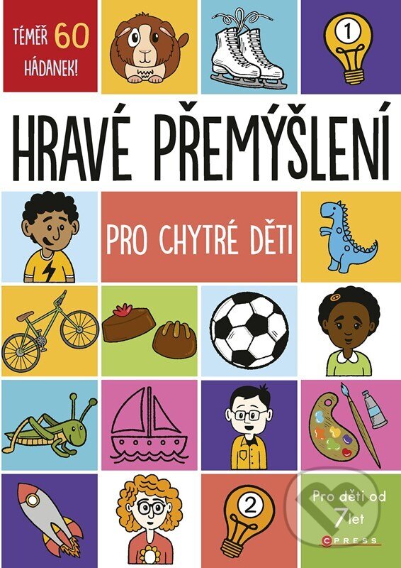 Kniha: Hravé přemýšlení pro chytré děti (Autorský kolektiv). CPRESS, 2023 Kniha: Hravé přemýšlení pro chytré děti (Autorský kolektiv). CPRESS, 2023