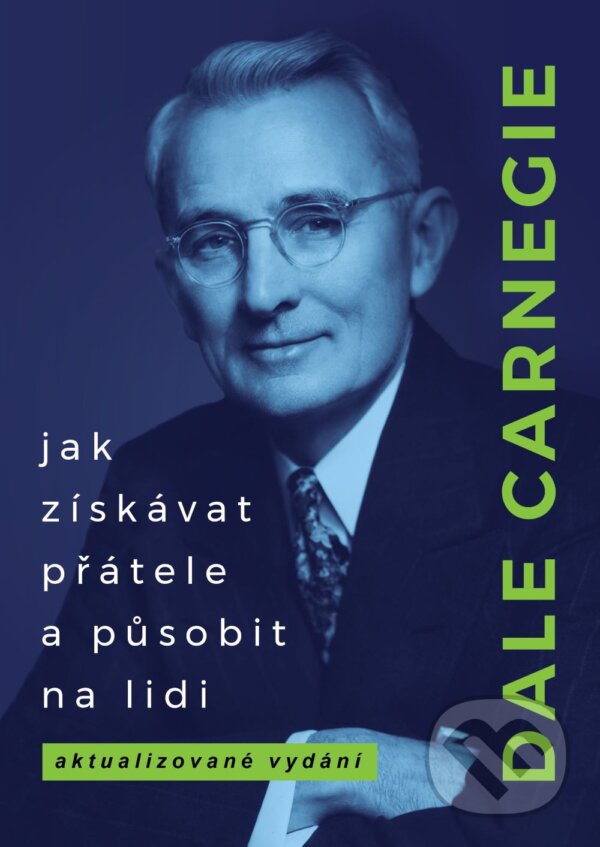Kniha: Jak získávat přátele a působit na lidi (Dale Carnegie). BETA - Dobrovský, 2024 Kniha: Jak získávat přátele a působit na lidi (Dale Carnegie). BETA - Dobrovský, 2024