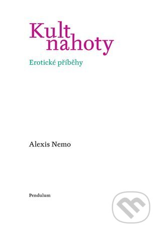 Kniha: Kult nahoty (Alexis Nemo). Pendulum, 2023 Kniha: Kult nahoty (Alexis Nemo). Pendulum, 2023