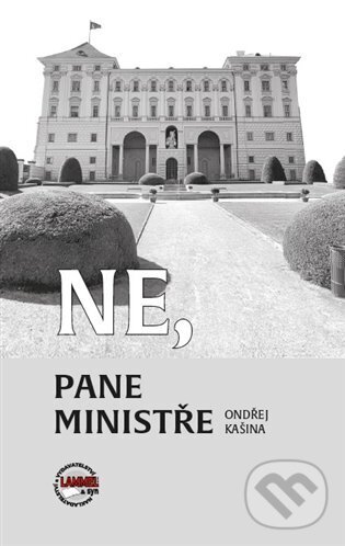 Kniha: Ne, pane ministře (Ondřej Kašina). Lammel a syn, 2023 Kniha: Ne, pane ministře (Ondřej Kašina). Lammel a syn, 2023