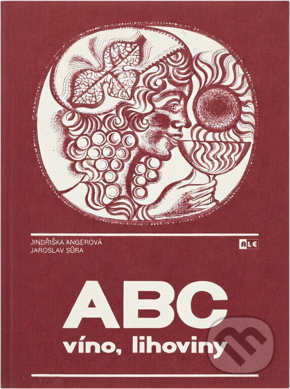 Kniha: ABC - víno, lihoviny (Jaroslav Sůra a Jindřiška Angerová). , 1991 Kniha: ABC - víno, lihoviny (Jaroslav Sůra a Jindřiška Angerová). , 1991