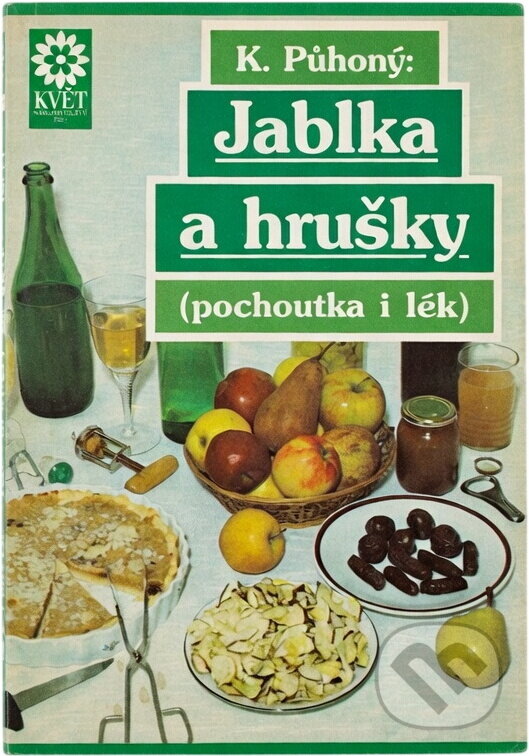 Kniha: Jablka a hrušky : pochoutka a lék (Karel Půhoný). Květ, 1991 Kniha: Jablka a hrušky : pochoutka a lék (Karel Půhoný). Květ, 1991