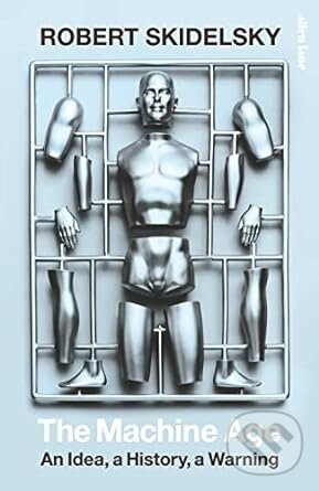 Kniha: The Machine Age (Robert Skidelsky). Allen Lane, 2023 Kniha: The Machine Age (Robert Skidelsky). Allen Lane, 2023