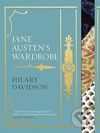 Kniha: Jane Austen's Wardrobe (Hilary Davidson). Yale University Press, 2023 Kniha: Jane Austen's Wardrobe (Hilary Davidson). Yale University Press, 2023