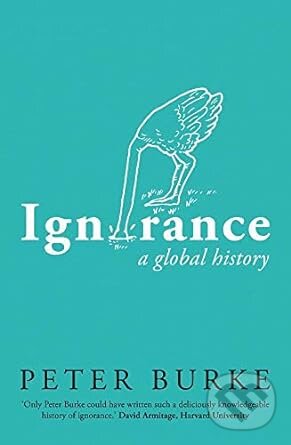 Kniha: Ignorance (Peter Burke). Yale University Press, 2023 Kniha: Ignorance (Peter Burke). Yale University Press, 2023