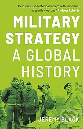 Kniha: Military Strategy (Jeremy Black). Yale University Press, 2023 Kniha: Military Strategy (Jeremy Black). Yale University Press, 2023