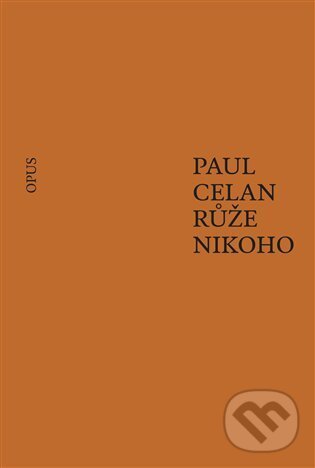 Růže nikoho - Paul Celan, Opus, 2023