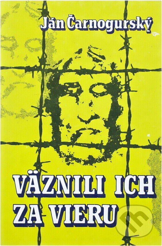 Kniha: Väznili ich za vieru (Ján Čarnogurský). , 1990 Kniha: Väznili ich za vieru (Ján Čarnogurský). , 1990