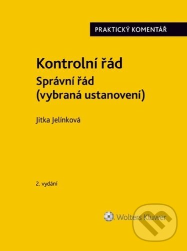 Kniha: Kontrolní řád - Správní řád (Jitka Jelínková). Wolters Kluwer ČR, 2023 Kniha: Kontrolní řád - Správní řád (Jitka Jelínková). Wolters Kluwer ČR, 2023