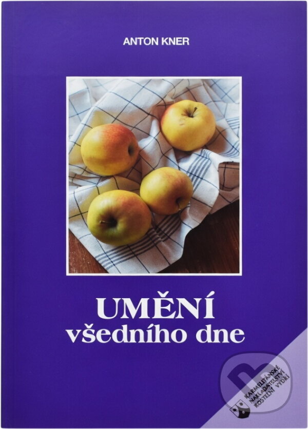 Kniha: Umění všedního dne : křesťanské ctnosti všedního dne (Anton Kner). Karmelitánské nakladatelství, 1997 Kniha: Umění všedního dne : křesťanské ctnosti všedního dne (Anton Kner). Karmelitánské nakladatelství, 1997