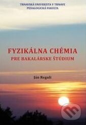 Kniha: Fyzikálna chémia (Ján Reguli). Trnavská univerzita, 2015 Kniha: Fyzikálna chémia (Ján Reguli). Trnavská univerzita, 2015