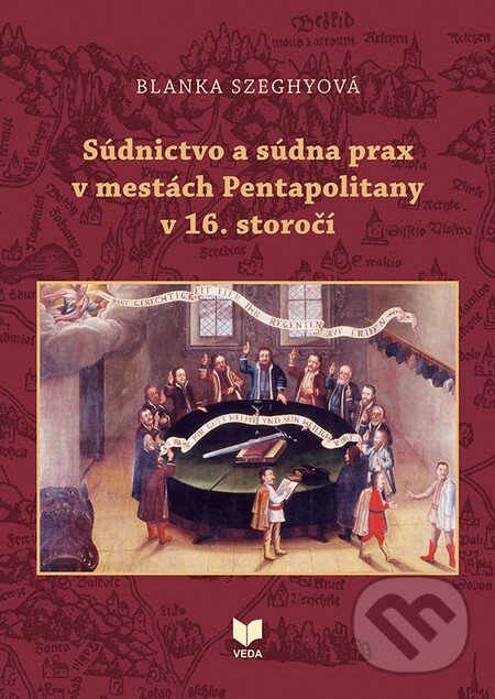 Kniha: Súdnictvo a súdna prax v mestách Pentapolitany v 16. storočí (Blanka Szeghyová). VEDA, 2016 Kniha: Súdnictvo a súdna prax v mestách Pentapolitany v 16. storočí (Blanka Szeghyová). VEDA, 2016