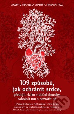 109 způsobů, jak ochránit srdce, předejít riziku srdeční choroby, zabránit mu a odvrátit ho - Joseph C. Piscatella, Barry A. Franklin, ANAG, 2016