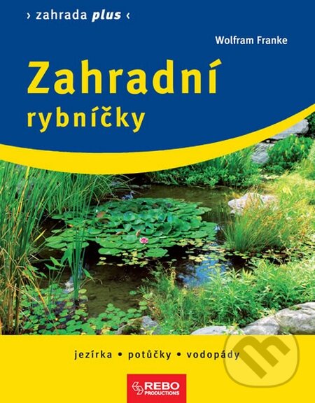 Kniha: Zahradní rybníčky (Wolfram Franke). Rebo, 2012 Kniha: Zahradní rybníčky (Wolfram Franke). Rebo, 2012