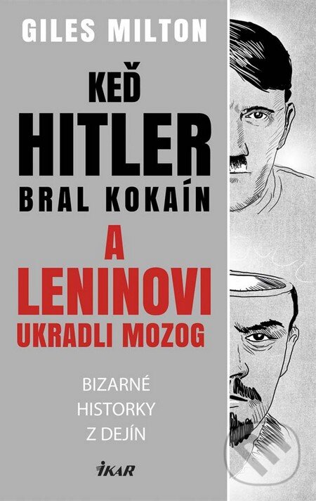 Kniha: Keď Hitler bral kokaín a Leninovi ukradli mozog (Giles Milton). Ikar, 2016 Kniha: Keď Hitler bral kokaín a Leninovi ukradli mozog (Giles Milton). Ikar, 2016
