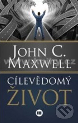 Kniha: Cílevědomý život (John C. Maxwell). BETA - Dobrovský, 2016 Kniha: Cílevědomý život (John C. Maxwell). BETA - Dobrovský, 2016