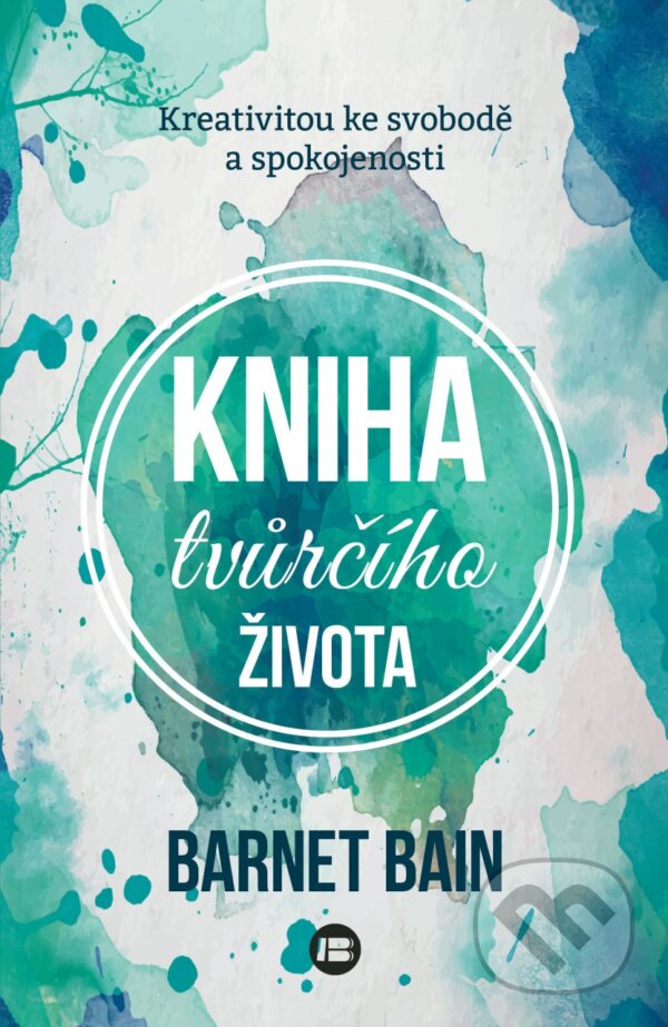 Kniha: Kniha tvůrčího života (Barnet Bain). BETA - Dobrovský, 2016 Kniha: Kniha tvůrčího života (Barnet Bain). BETA - Dobrovský, 2016