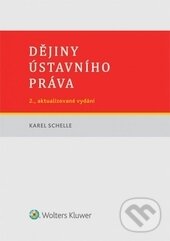 Kniha: Dějiny ústavního práva (Karel Schelle). Wolters Kluwer ČR, 2016 Kniha: Dějiny ústavního práva (Karel Schelle). Wolters Kluwer ČR, 2016