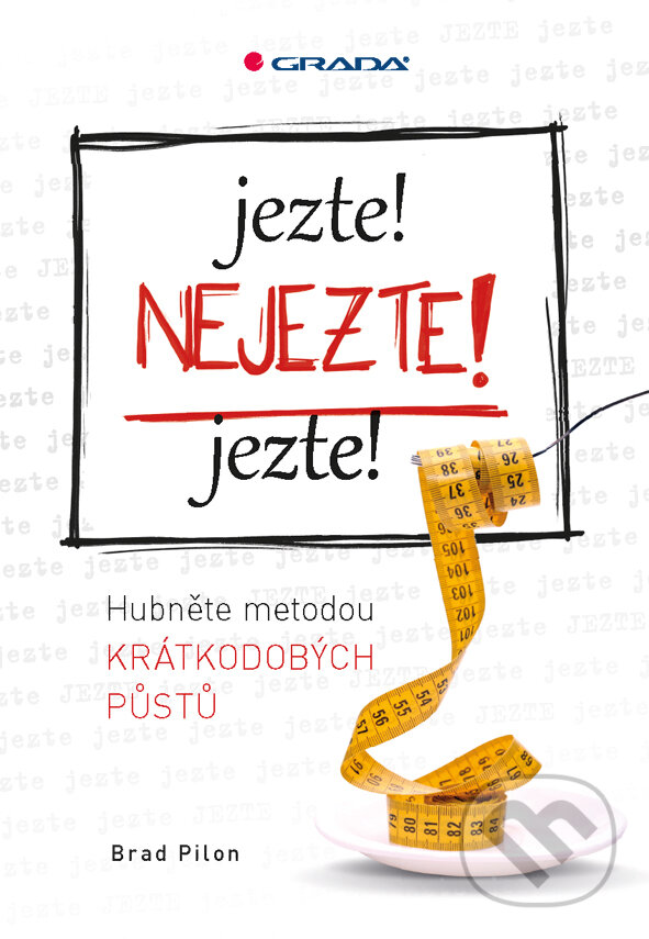 E-kniha: Jezte! Nejezte! Jezte! (Brad Pilon). Grada, 2015 E-kniha: Jezte! Nejezte! Jezte! (Brad Pilon). Grada, 2015