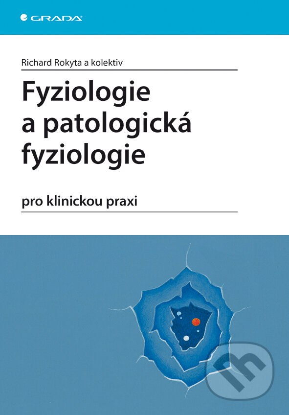 E-kniha: Fyziologie a patologická fyziologie (Richard Rokyta a kolektiv). Grada, 2015 E-kniha: Fyziologie a patologická fyziologie (Richard Rokyta a kolektiv). Grada, 2015
