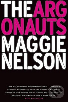 Kniha: The Argonauts (Maggie Nelson). Melville House, 2016 Kniha: The Argonauts (Maggie Nelson). Melville House, 2016