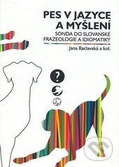 Kniha: Pes v jazyce a myšlení (Jana Raclavská). Ostravská univerzita, 2016 Kniha: Pes v jazyce a myšlení (Jana Raclavská). Ostravská univerzita, 2016