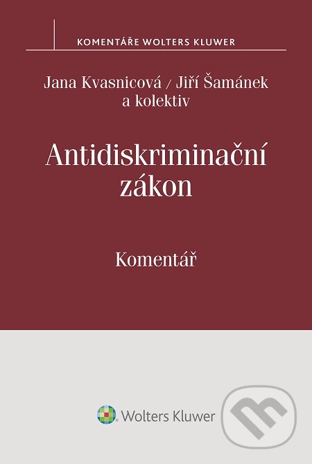 E-kniha: Antidiskriminační zákon (Jana Kvasnicová, Jiří Šamánek a kolektív). Wolters Kluwer, 2015 E-kniha: Antidiskriminační zákon (Jana Kvasnicová, Jiří Šamánek a kolektív). Wolters Kluwer, 2015