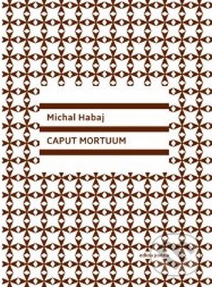 Kniha: Caput Mortuum (Michal Habaj). Vlna, 2015 Kniha: Caput Mortuum (Michal Habaj). Vlna, 2015
