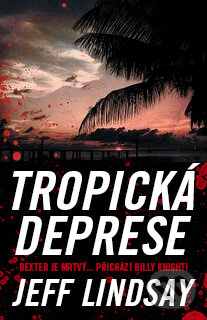 Kniha: Tropická deprese (Jeff Lindsay). BB/art, 2016 Kniha: Tropická deprese (Jeff Lindsay). BB/art, 2016