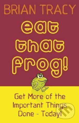 Kniha: Eat That Frog! (Brian Tracy). Hodder and Stoughton, 2004 Kniha: Eat That Frog! (Brian Tracy). Hodder and Stoughton, 2004